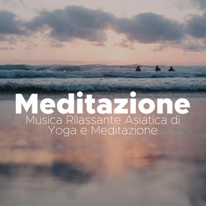 Meditazione - Musica Rilassante Asiatica di Yoga e Meditazione