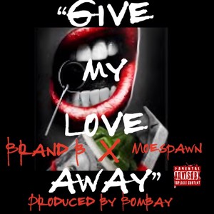 Give My Love Away (feat. Moespawn) (Explicit)