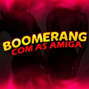 Boomerang com as Amigas (feat. Mc Misteriosa, Mc Gw & Mc Brenda) (Explicit)
