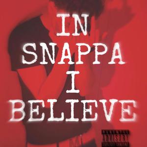 IN SNAPPA I BELIEVE (Explicit)