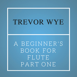 Trevor Wye: Beginner's Book for the Flute. Part One