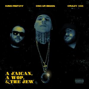 A J'aican, A Wop & The Jew(feat. King Mizery & Crazy Ace) (Explicit)