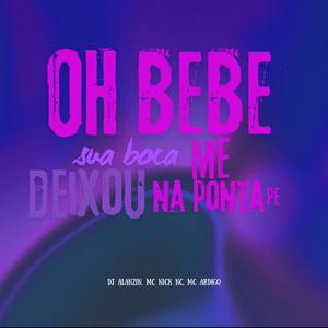 Oh bebe sua boca me deixou na ponta do pe (feat. mc nick nc & dj alanzin)