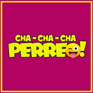Cha-Cha-Cha (Perreo)