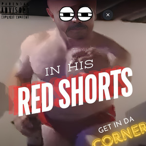 IN HIS RED SHORTS (Explicit)