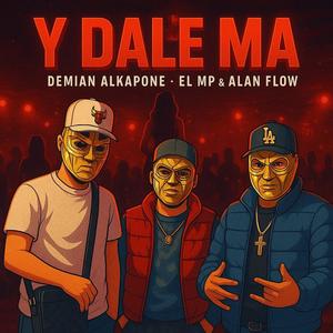 Y dale ma (feat. Alan flow & El mp)