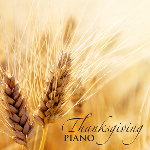 Thanksgiving Piano - The Greatest Piano Music Collection for Thanksgiving Celebration, Background Ambient Music for Thanksgiving Day