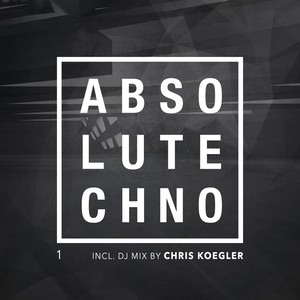 Absolute Techno, Vol. 1 (DJ Mix by Chris Koegler)