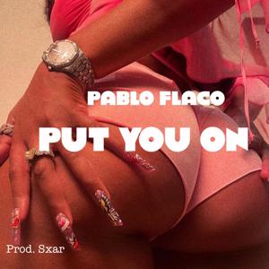 PUT YOU ON (Explicit)