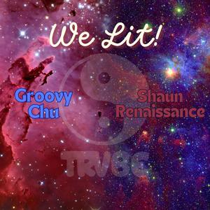 We Lit (feat. Groovy Chu) (Explicit)