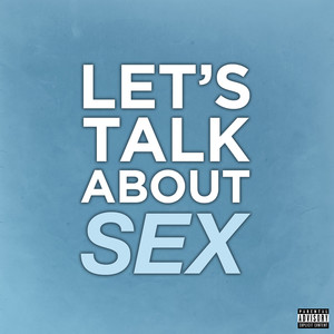 Let's Talk About Sex (Explicit)