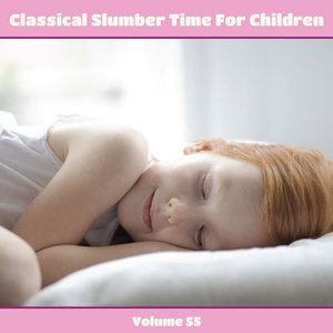 Classical Slumber Time For Children, Vol. 55