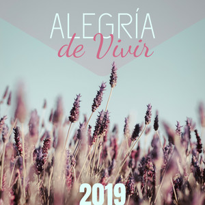 Alegría de Vivir 2019 - Ambiente de Pensamiento Positivo, Ejercicios de Relajación y Meditación Profunda