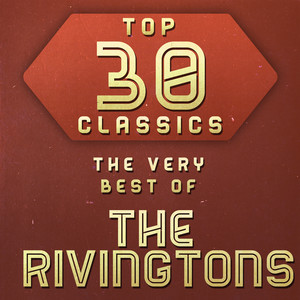 Top 30 Classics - The Very Best of The Rivingtons