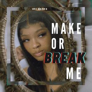 MAKE OR BREAK ME (Explicit)