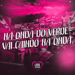 Na Onda Do Verde - Vai Caindo Na Onda (Explicit)