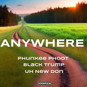 AnyWhere (feat. Black Trump & Uh New Don) (Explicit)