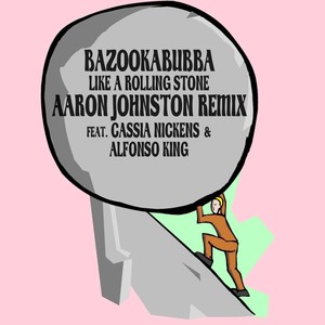 Like a Rolling Stone[feat. Alfonso King & Cassia Nickens] (Aaron Johnson Remix)