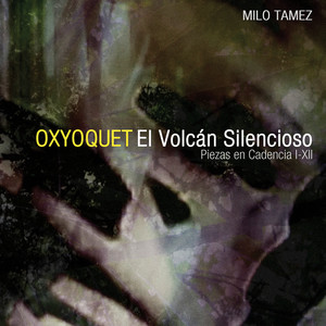 Oxyoquet: El Volcán Silencioso (Piezas En Cadencia I-XII)