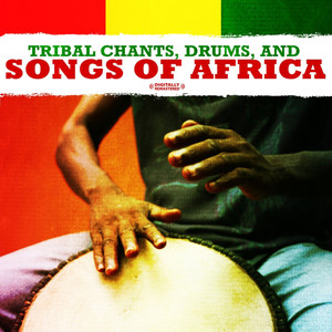 Tribal Chants, Drums, And Songs Of Africa (Digitally Remastered)