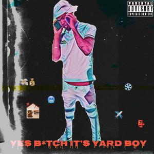 Yes ***** Its Yard Boy (Explicit)