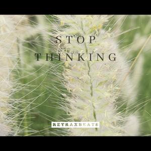 Stop thinking