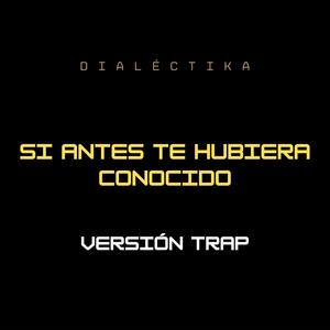 Si Antes Te Hubiera Conocido (Versión Trap)