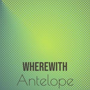 Wherewith Antelope