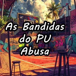 AS BANDIDA DO PU ABUSA (Explicit)