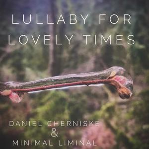 Lullaby For Lovely Times (feat. Daniel Cherniske)