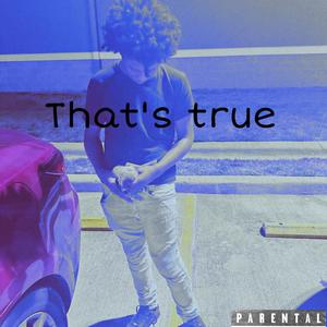 Thats true (Explicit)