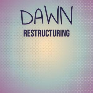 Dawn Restructuring