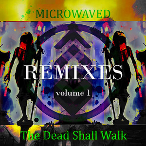 The Dead Shall Walk: Remixes Volume 1 (Explicit)