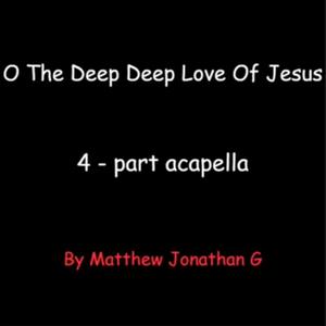 O The Deep Deep Love Of Jesus (4 Part Acapella)