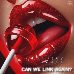 CAN WE LINK AGAIN? (feat. Rane) [Explicit]