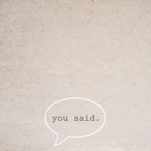 You Said