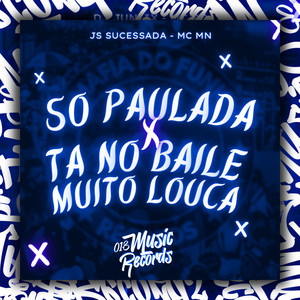 Só Paulada x Ta No Baile Muito Louca (Explicit)