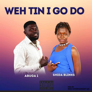 Weh Tin I Go Do