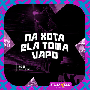 Na Xota Ela Toma Vapo (Explicit)