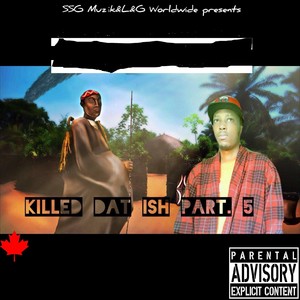 Killed Dat Ish Pt.5 (Explicit)