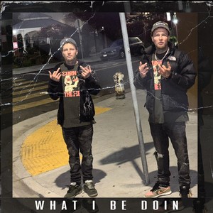 What I Be Doin (Explicit)