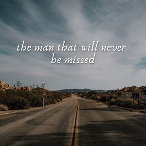 The Man That Will Never Be Missed (Explicit)