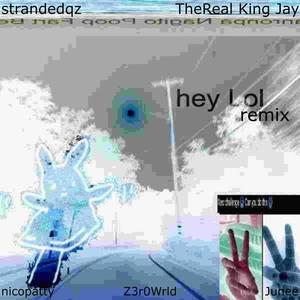 hey lol (strandedqz, TheReal King Jay Remix) [Explicit]