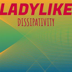 Ladylike Dissipativity