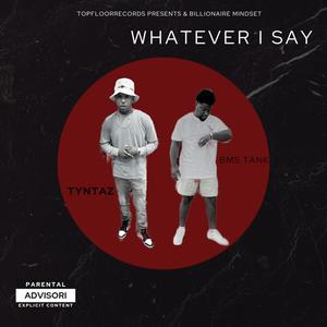 Whateva I Say (feat. BMS Tank) (Explicit)