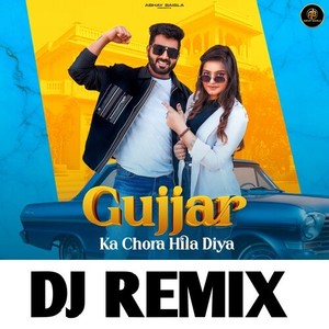 Gujjar Ka Chora Hila Diya (DJ REMIX)