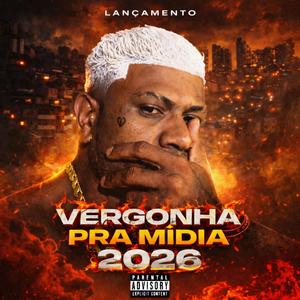 Vergonha Pra Midia 2026 (feat. DJ CH O BRABO DE ITABIRA, Dj Gui Do Pc & Dj Ericlis|Explicit)