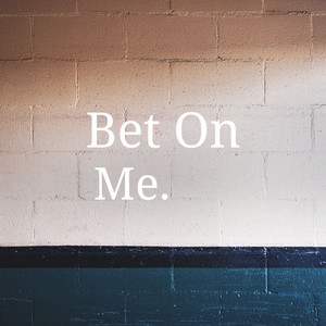 Bet On Me