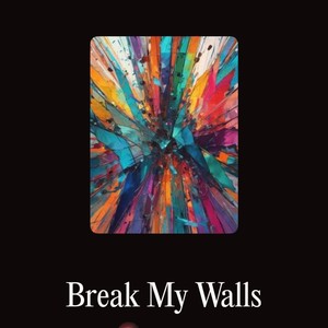 Break My Walls