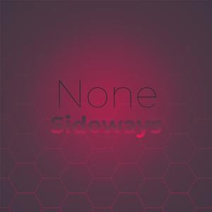 None Sideways